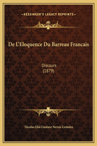 De L'Eloquence Du Barreau Francais