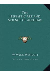 The Hermetic Art and Science of Alchemy