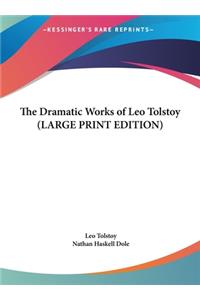 Dramatic Works of Leo Tolstoy (LARGE PRINT EDITION)
