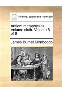 Antient Metaphysics. Volume Sixth. Volume 6 of 6