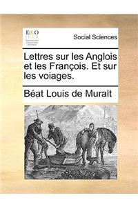 Lettres Sur Les Anglois Et Les Francois. Et Sur Les Voiages.