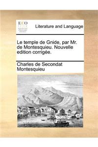 Le Temple de Gnide, Par Mr. de Montesquieu. Nouvelle Edition Corrigee.