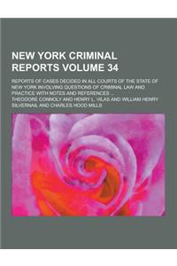 New York Criminal Reports; Reports of Cases Decided in All Courts of the State of New York Involving Questions of Criminal Law and Practice with Notes