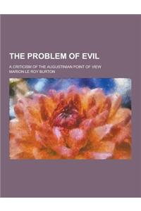 The Problem of Evil; A Criticism of the Augustinian Point of View