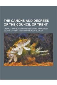 The Canons and Decrees of the Council of Trent; Literally Translated Into English. with Supplement