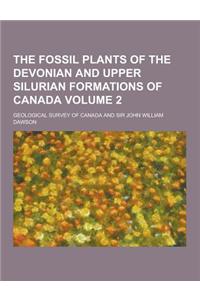 The Fossil Plants of the Devonian and Upper Silurian Formations of Canada Volume 2