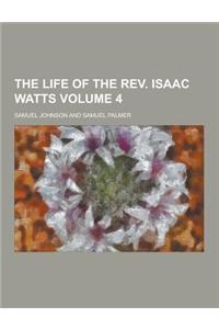 The Life of the REV. Isaac Watts Volume 4
