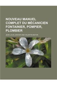 Nouveau Manuel Complet Du Mecanicien Fontainier, Pompier, Plombier