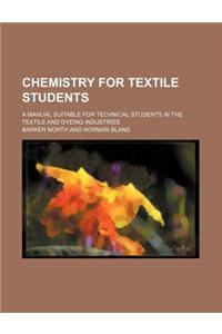Chemistry for Textile Students; A Manual Suitable for Technical Students in the Textile and Dyeing Industries
