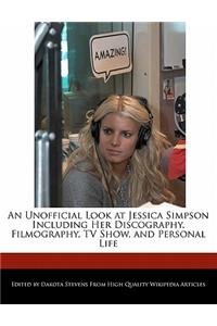 An Unofficial Look at Jessica Simpson Including Her Discography, Filmography, TV Show, and Personal Life