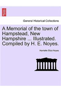 Memorial of the town of Hampstead, New Hampshire ... Illustrated. Compiled by H. E. Noyes.
