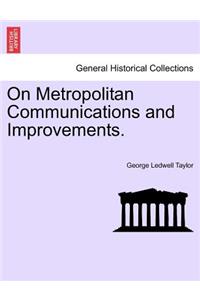 On Metropolitan Communications and Improvements.