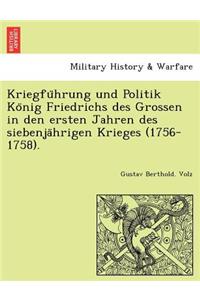 Kriegfu Hrung Und Politik Ko Nig Friedrichs Des Grossen in Den Ersten Jahren Des Siebenja Hrigen Krieges (1756-1758).