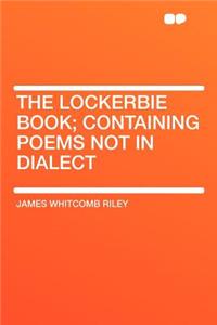 The Lockerbie Book; Containing Poems Not in Dialect