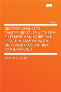 Geoffrey Chaucer's Canterbury Tales; Nach Dem Ellesmere Manuscript Mit Lesarten, Anmerkungen Und Einem Glossar, Hrsg. Von John Koch