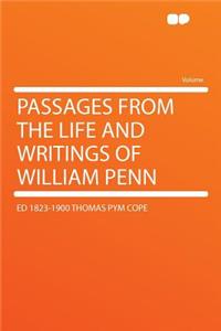 Passages from the Life and Writings of William Penn