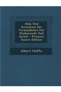 Atlas Und Grundriss Der Verbandlehre Fur Studierende Und Aerzte