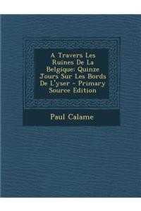 A Travers Les Ruines de La Belgique