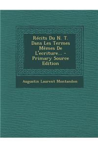 Récits Du N. T. Dans Les Termes Mêmes De L'ecriture... - Primary Source Edition