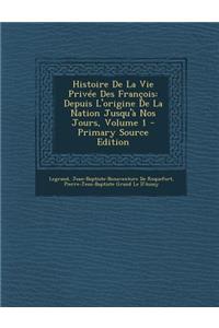 Histoire de La Vie Privee Des Francois