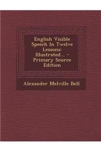 English Visible Speech in Twelve Lessons