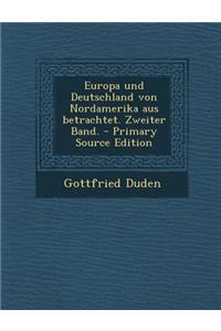 Europa Und Deutschland Von Nordamerika Aus Betrachtet. Zweiter Band. - Primary Source Edition