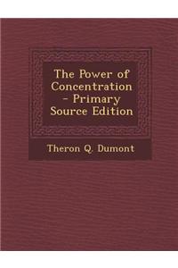 The Power of Concentration - Primary Source Edition
