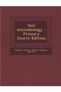 Soil Microbiology - Primary Source Edition