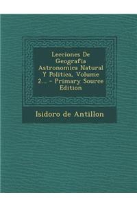 Lecciones De Geografia Astronomica Natural Y Politica, Volume 2...