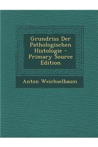 Grundriss Der Pathologischen Histologie