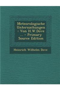 Meteorologische Untersuchungen: Von H.W.Dove ... - Primary Source Edition