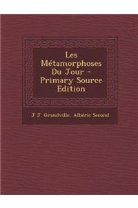 Les Metamorphoses Du Jour - Primary Source Edition