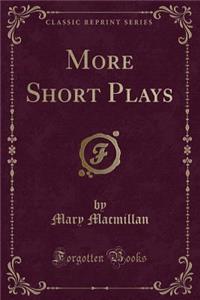 More Short Plays (Classic Reprint)