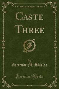 Caste Three (Classic Reprint)