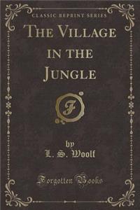 The Village in the Jungle (Classic Reprint)