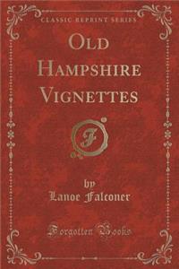 Old Hampshire Vignettes (Classic Reprint)