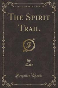 The Spirit Trail (Classic Reprint)