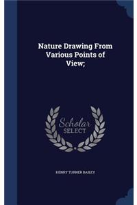 Nature Drawing from Various Points of View;