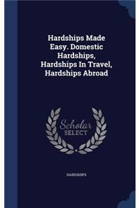 Hardships Made Easy. Domestic Hardships, Hardships In Travel, Hardships Abroad