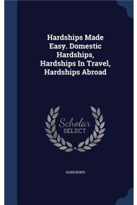 Hardships Made Easy. Domestic Hardships, Hardships In Travel, Hardships Abroad