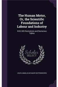 The Human Motor, Or, the Scientific Foundations of Labour and Industry