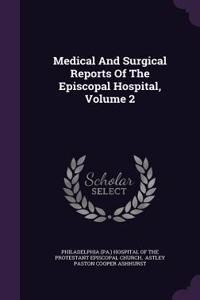 Medical and Surgical Reports of the Episcopal Hospital, Volume 2