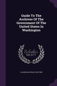 Guide To The Archives Of The Government Of The United States In Washington