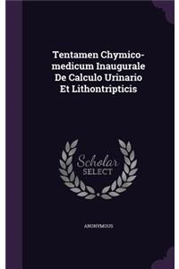 Tentamen Chymico-medicum Inaugurale De Calculo Urinario Et Lithontripticis