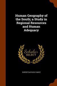 Human Geography of the South; a Study in Regional Resources and Human Adequacy