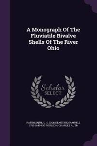 A Monograph of the Fluviatile Bivalve Shells of the River Ohio