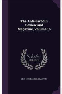 The Anti-Jacobin Review and Magazine, Volume 16