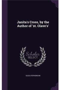 Janita's Cross, by the Author of 'st. Olave's'