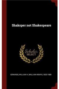 Shaksper Not Shakespeare