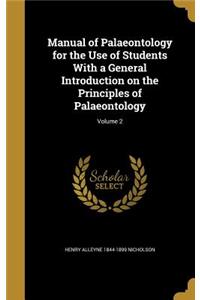 Manual of Palaeontology for the Use of Students With a General Introduction on the Principles of Palaeontology; Volume 2